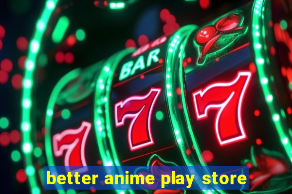 better anime play store